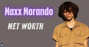 Maxx Morando Net Worth 2025: Career, Earnings, Relationship & Future Plans